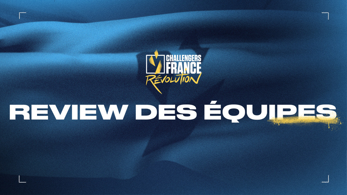Challengers France 2023 : Review des équipes