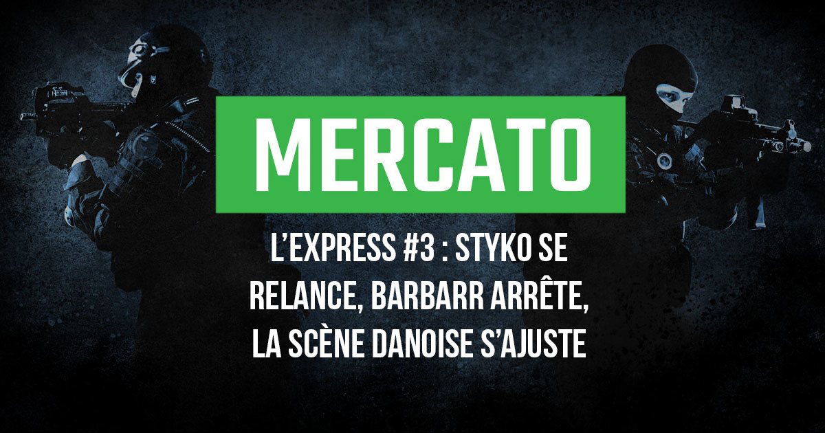 Mercato Express #3 : STYKO, Heroic, North, BARBARR