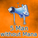 5 Man without Mana