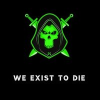 We exist to Die