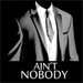 AINT NOBODY